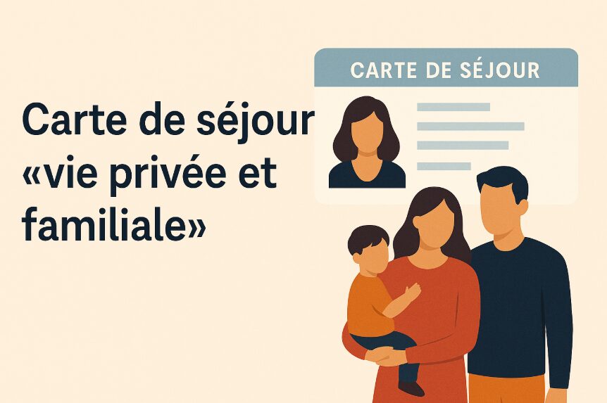 Carte de séjour vie privée et familiale (VPF) : mode d’emploi 2025